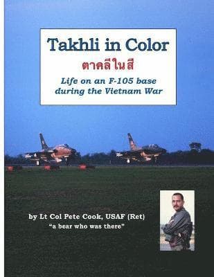 Takhli in Color: Life on an F-105 Base During the Vietnam War