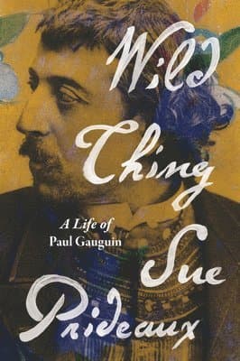 Wild Thing - A Life of Paul Gauguin