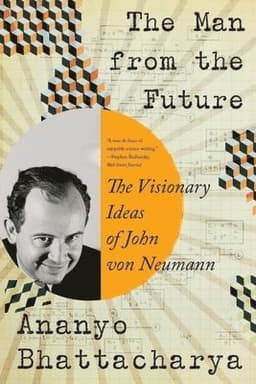 The Man from the Future - The Visionary Ideas of John von Neumann