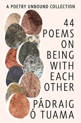 44 Poems on Being with Each Other - A Poetry Unbound Collection