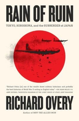 Rain of Ruin - Tokyo, Hiroshima, and the Surrender of Japan