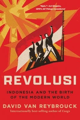Revolusi - Indonesia and the Birth of the Modern World