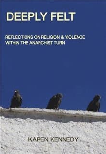 Deeply Felt, Reflections on Religion & Violence Within the Anarchist Turn
