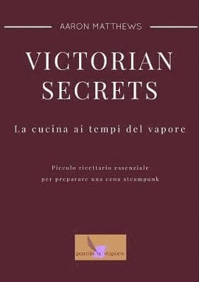 Victorian Secrets - La Cucina Ai Tempi Del Vapore