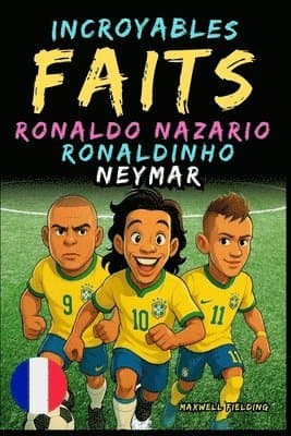 Faits incroyables sur Ronaldo Nazario, Ronaldinho, Neymar - Ages 6 to 14