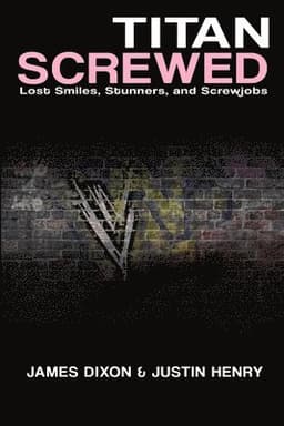 Titan Screwed - Lost Smiles, Stunners and Screwjobs