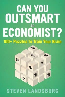 Can You Outsmart an Economist?: 100+ Puzzles to Train Your Brain