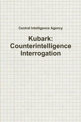 Kubark: Counterintelligence Interrogation
