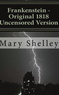 Frankenstein - Original 1818 Uncensored Version