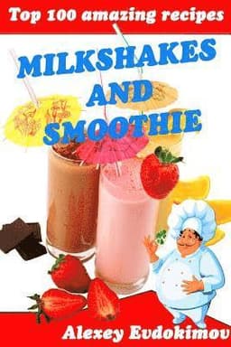 Top 100 Amazing Recipes Milkshakes and Smoothie
