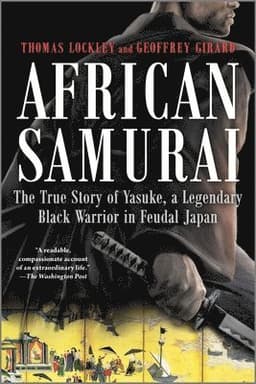 African Samurai: The True Story of Yasuke, a Legendary Black Warrior in Feudal Japan