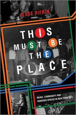 This Must Be the Place: Music, Community and Vanished Spaces in New York City