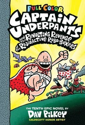 Captain Underpants and the Revolting Revenge of the Radioactive Robo-Boxers: Color Edition (Captain Underpants #10): From the Creator of Dog Man: Volu
