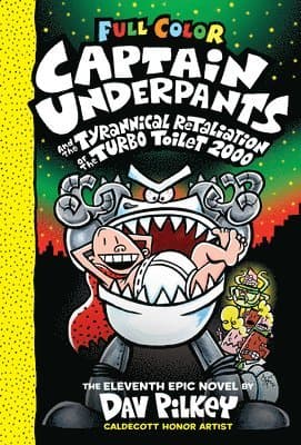 Captain Underpants and the Tyrannical Retaliation of the Turbo Toilet 2000: Color Edition (Captain Underpants #11): From the Creator of Dog Man