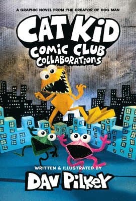 Cat Kid Comic Club: Collaborations: A Graphic Novel (Cat Kid Comic Club #4): From the Creator of Dog Man: Volume 4