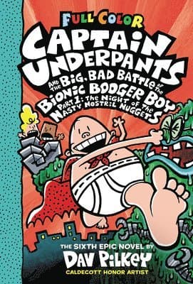 Captain Underpants and the Big, Bad Battle of the Bionic Booger Boy, Part 1: The Night of the Nasty Nostril Nuggets: Color Edition (Captain Underpants #6): From the Creator of Dog Man