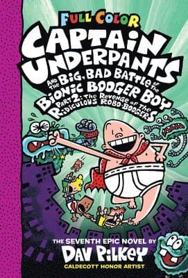Captain Underpants and the Big, Bad Battle of the Bionic Booger Boy, Part 2: The Revenge of the Ridiculous Robo-Boogers: Color Edition (Captain Underp