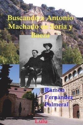 Buscando a Antonio Machado En Soria y Baeza