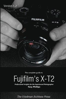 Complete Guide to Fujifilm's X-T2 (B&W Edition)