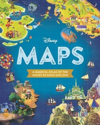 Disney Maps: A Magical Atlas of the Movies We Know and Love