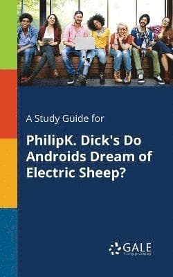 Study Guide for PhilipK. Dick's Do Androids Dream of Electric Sheep?