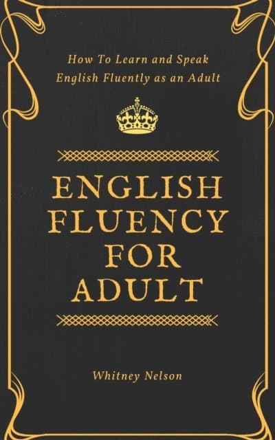 English Fluency For Adult - How to Learn and Speak English Fluently as an Adult