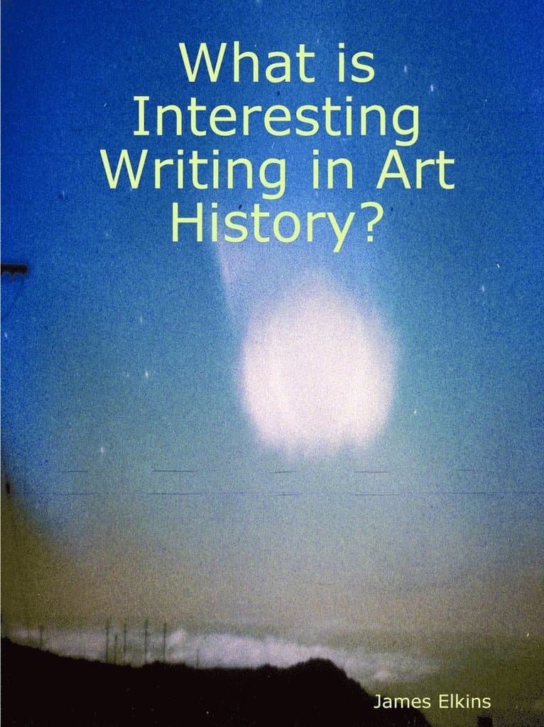 Omslag till boken What is Interesting Writing in Art History? av James Elkins