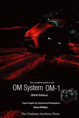 Complete Guide to the OM System OM-1 (B&W Edition)
