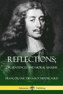 Reflections; Or, Sentences and Moral Maxims