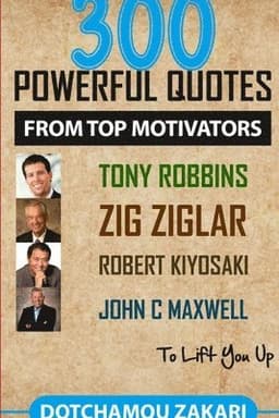 300 powerful quotes from top motivators Tony Robbins Zig Ziglar Robert Kiyosaki John  Maxwell … to lift you up.