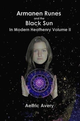 Armanen Runes and the Black Sun in Modern Heathenry Volume II