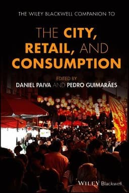 Wiley Blackwell Companion to the City, Retail, and Consumption