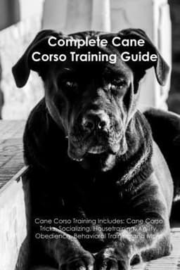 Cane Corso Training Guide. Cane Corso Training Includes