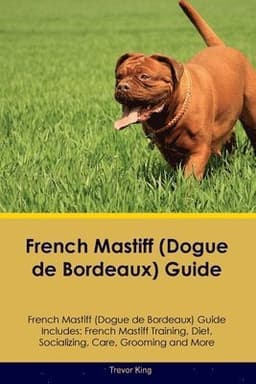 French Mastiff (Dogue de Bordeaux) Guide French Mastiff Guide Includes