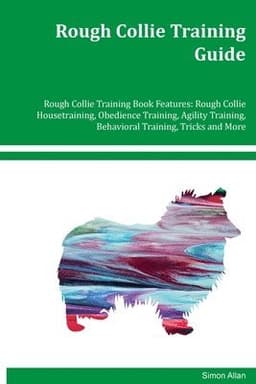 Rough Collie Training Guide Rough Collie Training Book Features