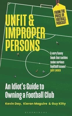 Unfit and Improper Persons: An Idiot's Guide to Owning a Football Club from the Price of Football Podcast
