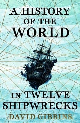 History of the World in Twelve Shipwrecks