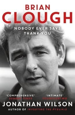 Omslag till boken Brian Clough: Nobody Ever Says Thank You av Jonathan Wilson