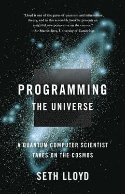 Programming the Universe: A Quantum Computer Scientist Takes on the Cosmos