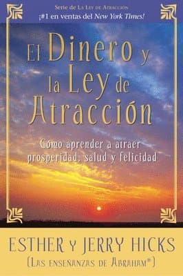 El Dinero y La Ley De Atraccion: Como aprender a atraer prosperidad, salud y felicidad