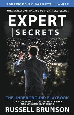 Expert Secrets: The Underground Playbook for Converting Your Online Visitors Into Lifelong Customers