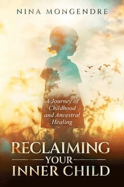 Reclaiming Your Inner Child: A Journey of Childhood and Ancestral Healing