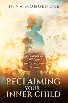 Reclaiming Your Inner Child: A Journey of Childhood and Ancestral Healing