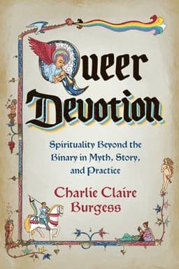 Queer Devotion: Spirituality Beyond the Binary in Myth, Story, and Practice