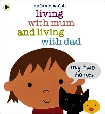 Living with Mum and Living with Dad: My Two Homes