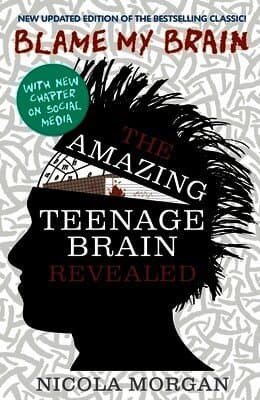 Blame My Brain: the Amazing Teenage Brain Revealed