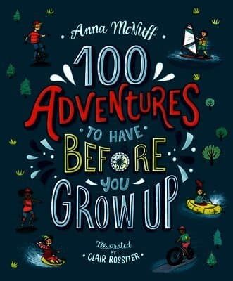 100 Adventures to Have Before You Grow Up