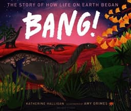 BANG! The Story of How Life on Earth Began
