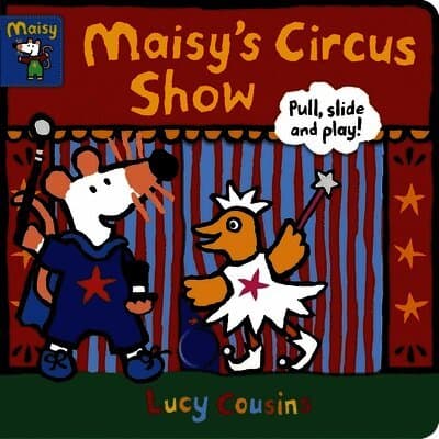 Maisy's Circus Show: Pull, Slide and Play!