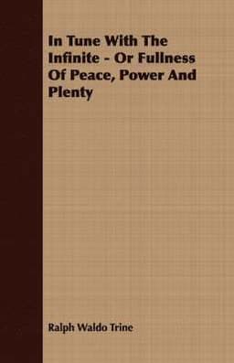 In Tune With The Infinite - Or Fullness Of Peace, Power And Plenty